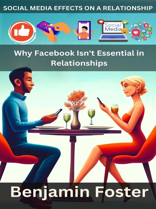 Title details for Social Media Effects on a Relationship| Why Facebook Isn't Essential in Relationships by Benjamin Foster - Available